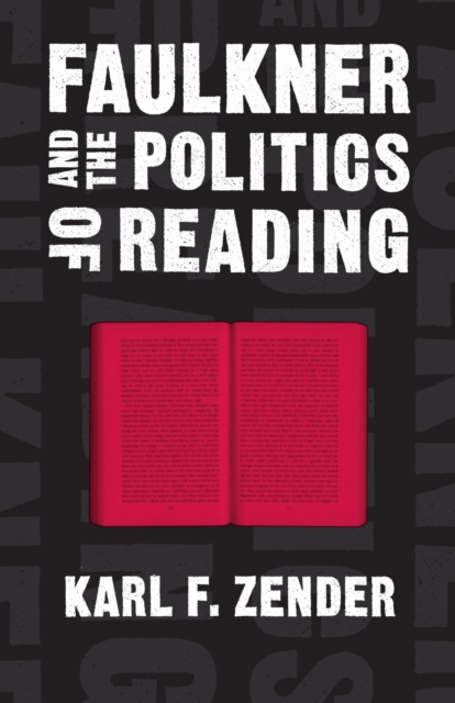 Faulkner and the Politics of Reading Zender Hardback MP–LSU LSU Press