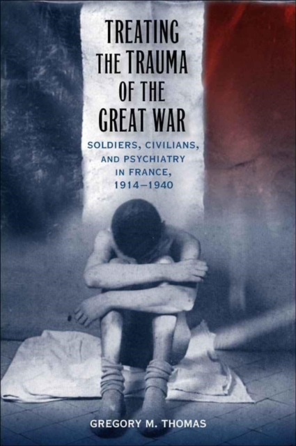 Treating the Trauma of the Great War – Soldiers, Civilians, and Psychiatry in F…