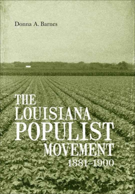 The Louisiana Populist Movement, 1881–1900 Barnes Hardback MP–LSU LSU Press