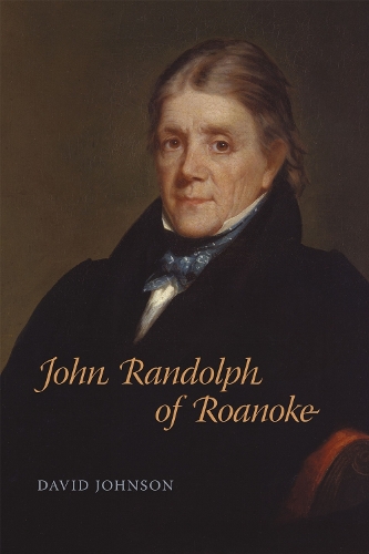 John Randolph of Roanoke Johnson Hardback MP–LSU LSU Press 9780807143971