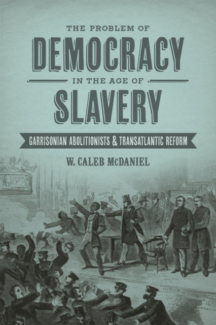The Problem of Democracy in the Age of Slavery – Garrisonian Abolitionists and …