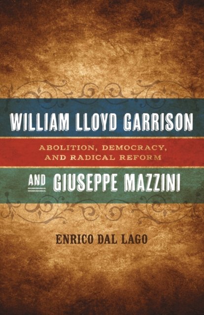 William Lloyd Garrison and Giuseppe Mazzini – Abolition, Democracy, and Radical…