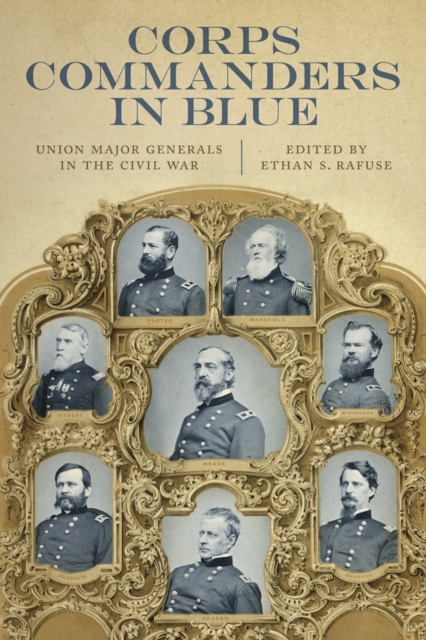 Corps Commanders in Blue – Union Major Generals in the Civil War Rafuse Snell