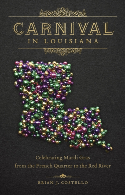 Carnival in Louisiana – Celebrating Mardi Gras from the French Quarter to the R…