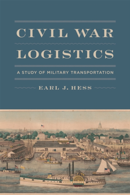 Civil War Logistics – A Study of Military Transportation Hess Hardback