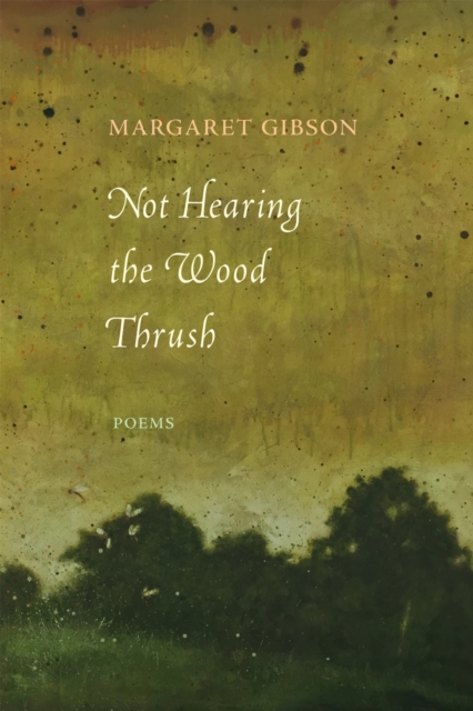 Not Hearing the Wood Thrush – Poems Gibson Paperback MP–LSU LSU Press