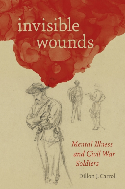 Invisible Wounds – Mental Illness and Civil War Soldiers Carroll Hardback