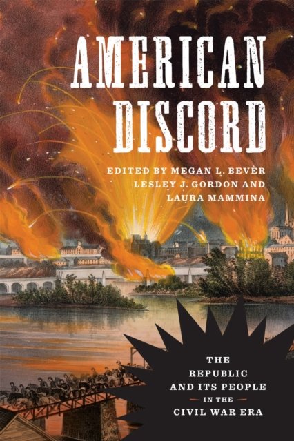 American Discord – The Republic and Its People in the Civil War Era Gordon Bever