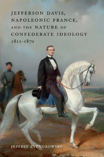 Jefferson Davis, Napoleonic France, and the Nature of Confederate Ideology, 181…