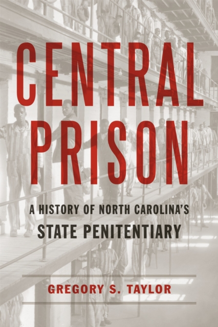 Central Prison – A History of North Carolina`s State Penitentiary Taylor