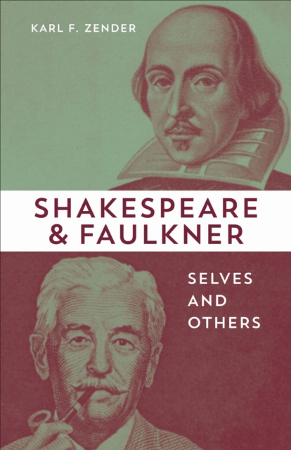 Shakespeare and Faulkner – Selves and Others Zender Hardback MP–LSU LSU Press