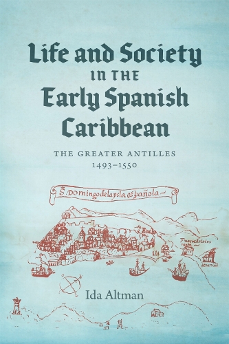 Life and Society in the Early Spanish Caribbean – The Greater Antilles, 1493–15…