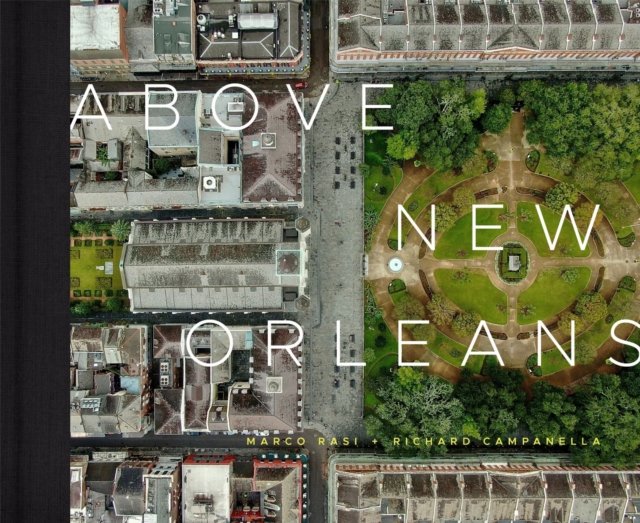 Above New Orleans – Roofscapes of the Crescent City Campanella Hardback