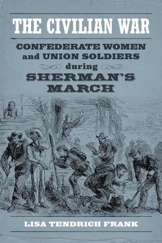 The Civilian War – Confederate Women and Union Soldiers during Sherman`s March
