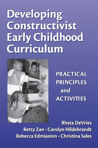 Developing Constructivist Early Childhood Curric – Practical Principles and Act…
