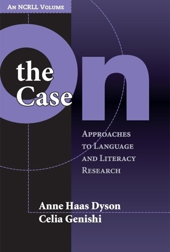 On the Case – Approaches to Language and Literacy Research (an NCRLL Volume)