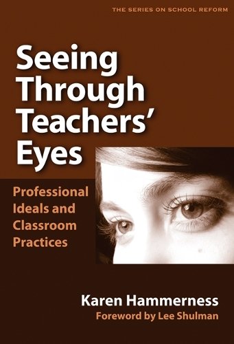 Seeing Through Teachers` Eyes – Professional Ideals and Classroom Practices