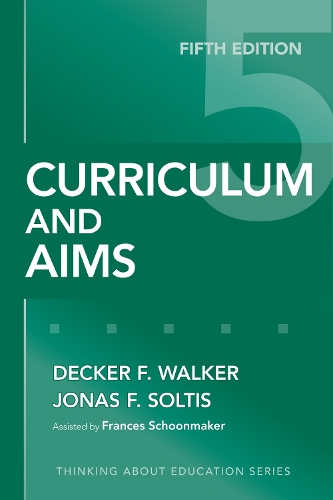 Curriculum and Aims Walker Soltis Schoonmaker Paperback John Wiley & Sons