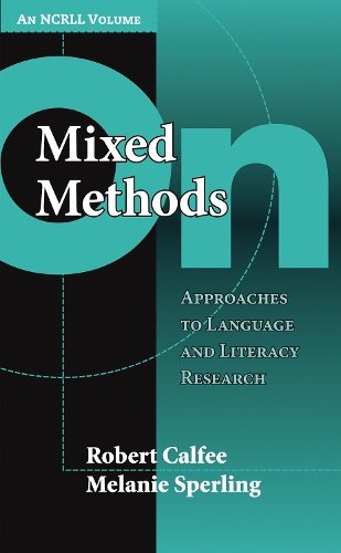 On Mixed Methods – Approaches to Language and Literacy Research Calfee Sperling
