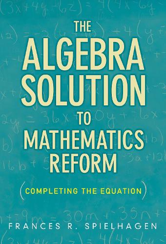 The Algebra Solution to Mathematics Reform – Completing the Equation Spielhagen