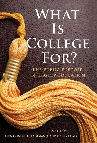 What Is College For? The Public Purpose of Higher Education Lagemann Lewis
