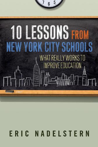 10 Lessons from New York City Schools – What Really Works to Improve Education