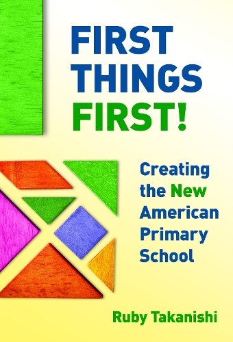 First Things First! – Creating the New American Primary School Takanishi