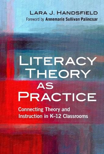 Literacy Theory as Practice – Connecting Theory and Instruction in K–12 Classro…