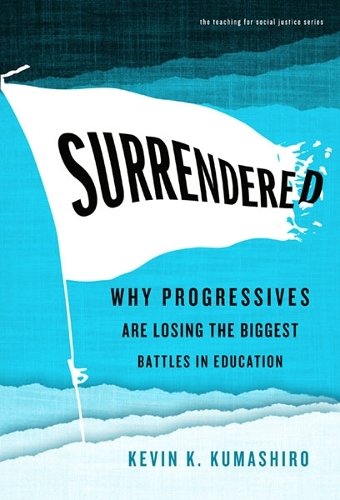 Surrendered – Why Progressives Are Losing the Biggest Battles in Education