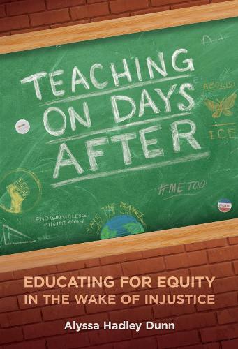 Teaching on Days After – Educating for Equity in the Wake of Injustice Dunn