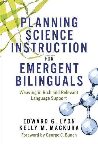 Planning Science Instruction for Emergent Biling – Weaving in Rich and Relevant…