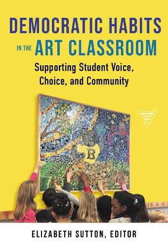 Democratic Habits in the Art Classroom – Supporting Student Voice, Choice, and …