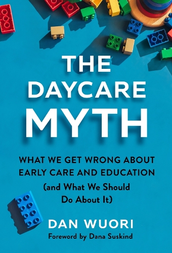 The Daycare Myth – What We Get Wrong About Early Care and Education (and What W…