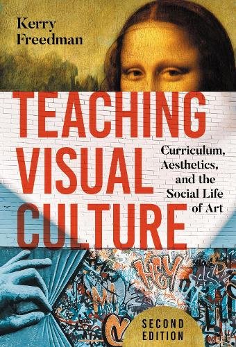 Teaching Visual Culture – Curriculum, Aesthetics, and the Social Life of Art
