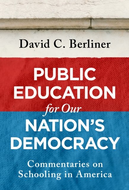 Public Education for Our Nation`s Democracy – Commentaries on Schooling in Amer…