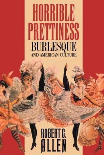 Horrible Prettiness – Burlesque and American Culture Allen Paperback