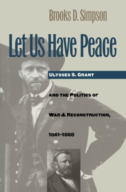 Let Us Have Peace – Ulysses S. Grant and the Politics of War and Reconstruction…