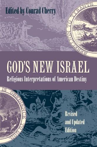 God`s New Israel – Religious Interpretations of American Destiny Cherry