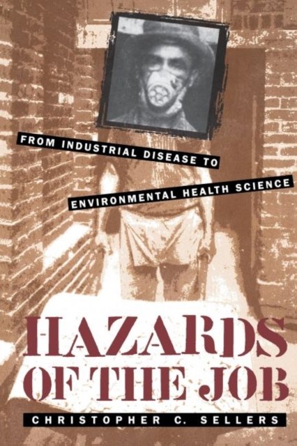 Hazards of the Job – From Industrial Disease to Environmental Health Science