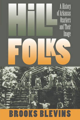Hill Folks – A History of Arkansas Ozarkers and Their Image Blevins Paperback