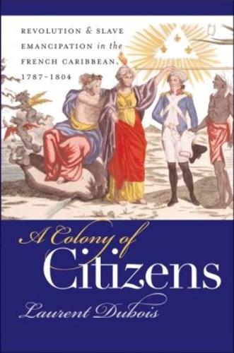 A Colony of Citizens – Revolution and Slave Emancipation in the French Caribbea…