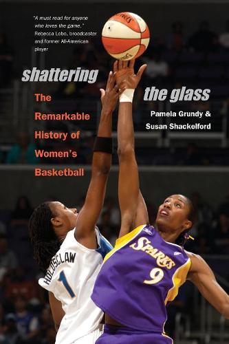 Shattering the Glass – The Remarkable History of Women`s Basketball Shackelford