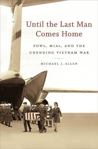 Until the Last Man Comes Home – POWs, MIAs, and the Unending Vietnam War Allen