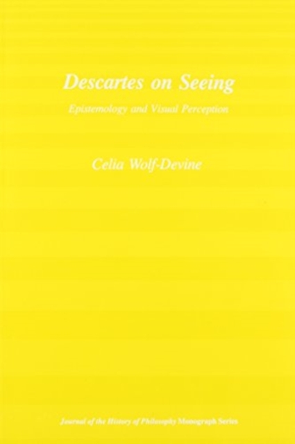 Descartes on Seeing – Epistemology and Visual Perception Wolf–devine Paperback