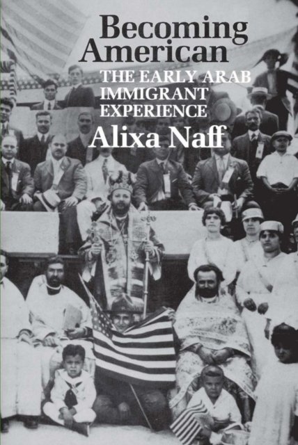 Becoming American – The Early Arab Immigrant Experience Naff Paperback