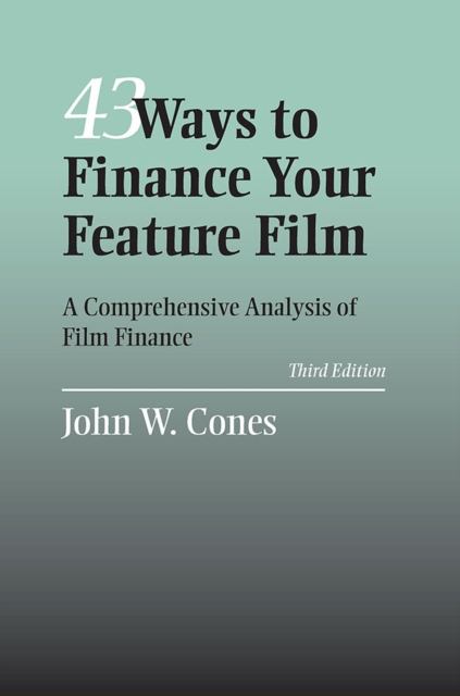43 Ways To Finance Your Feature Film – A Comprehensive Analysis of Film Finance
