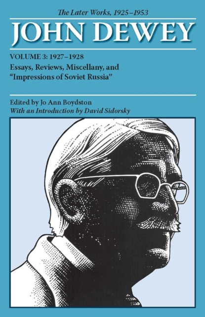 The Later Works of John Dewey, Volume 3, 1925 – – 1927–1928, Essays, Reviews, M…