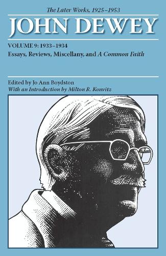The Later Works of John Dewey, Volume 9, 1925 – – 1933–1934, Essays, Reviews, M…