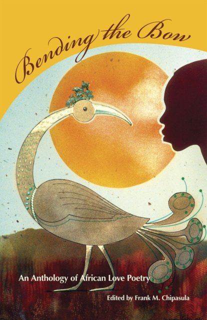 Bending the Bow – An Anthology of African Love Poetry Chipasula Paperback