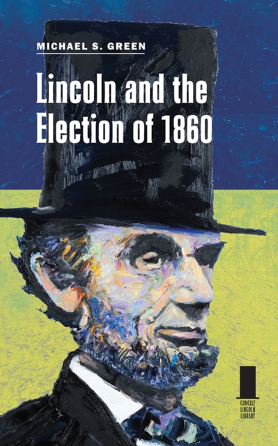 Lincoln and the Election of 1860 Green Paperback MP–SIL Southern Illinois Uni